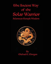 The Ancient Way of the Solar Warrior, Atlantean Temple Wisdom - Michael E. Morgan