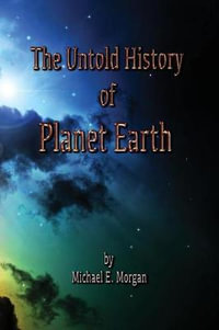 The Untold History of Planet Earth - Michael E. Morgan
