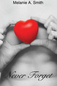Never Forget : A Steamy Soulmates Romantic Suspense - Melanie A. Smith