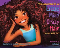 The Adventures of Little Miss Crazy Hair : The Girl with Curl - Christopher Garcia-Halenar