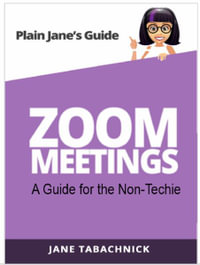 Zoom Meetings : A Guide for the Non-Techie - Jane Tabachnick