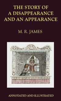 The Story of a Disappearance and an Appearance : Annotated Edition - M. R. James