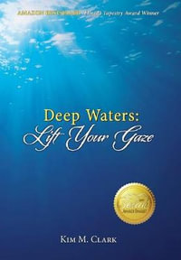 Deep Waters : Lift Your Gaze - Kim M. Clark