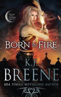 Born in Fire : Demon Days, Vampire Nights World - K.F. Breene