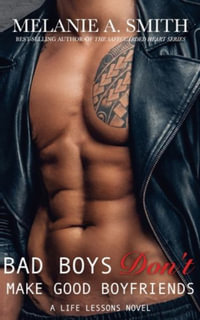 Bad Boys Don't Make Good Boyfriends : A Steamy New Adult Workplace Romance - Melanie A. Smith