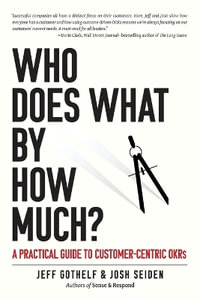 Who Does What By How Much? : A Practical Guide to Customer-Centric OKRs - Josh Seiden