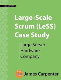 Large-Scale Scrum (LeSS) Case Study : Large Server Hardware Company - James L Carpenter