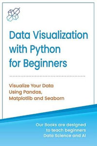 Data Visualization with Python for Beginners : Visualize Your Data using Pandas, Matplotlib and Seaborn - Ai Publishing