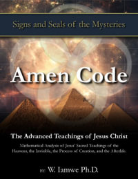 Amen Code : The Advanced Teachings of Jesus Christ - W. Iamwe