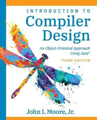 Compiler Design Using Java® : An Object-Oriented Approach - John I. Moore