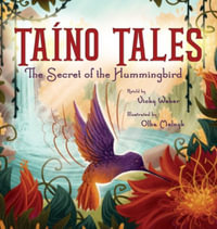 Taino Tales : The Secret of the Hummingbird - Vicky Weber
