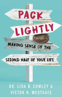 Pack Lightly : Making Sense of the Second Half of Your Life - Lisa B. Cowley
