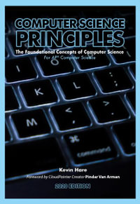 Computer Science Principles : The Foundational Concepts of Computer Science - For AP(R) Computer Science Principles, 2020 Edition - Kevin P. Hare