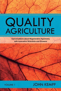 Quality Agriculture vol 1 : Conversations about Regenerative Agronomy with Innovative Scientists and Growers - John Kempf