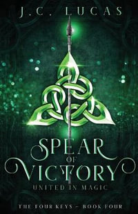 Spear of Victory : United in Magic - J. C. Lucas