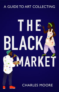 The Black Market : A guide to art collecting - Charles Moore