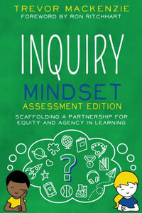 Inquiry Mindset : Scaffolding a Partnership for Equity and Agency in Learning - Trevor MacKenzie