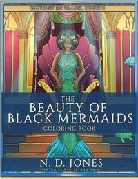 The Beauty of Black Mermaids Coloring Book : Fantasy in Black - N.D. Jones