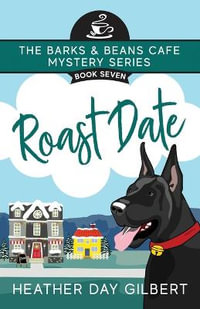 Roast Date : Barks & Beans Cafe Cozy Mystery - Heather Day Gilbert