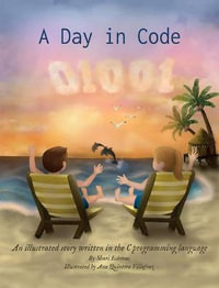 A Day in Code : An illustrated story written in the C programming language - Shari Eskenas