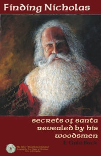 Finding Nicholas : secrets of santa revealed by his woodsmen - E. Gale Buck