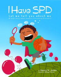 I Have SPD Let Me Tell You About Me - Nancy N. Jones