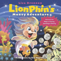 LionPhin's Money Adventure : Discover the Magic of Saving, Spending & Sharing - Lisa Drennon