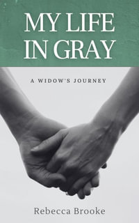 My Life in Gray : A Widow's Journey - Rebecca Brooke