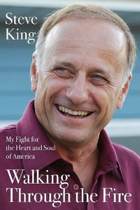 Walking Through the Fire : My Fight for the Heart and Soul of America - Steve King