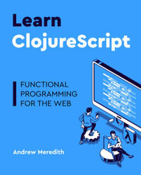 Learn ClojureScript : Functional programming for the web - Andrew Meredith