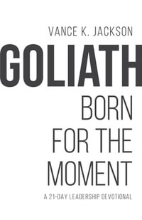 Goliath : Born For The Moment: A 21-Day Leadership Devotional - Vance K., Jr. Jackson
