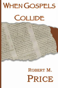 When Gospels Collide - Robert Price