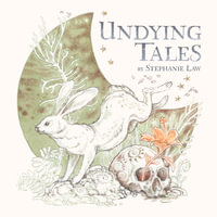 Undying Tales : Mythologies of creatures on the verge of extinction - Stephanie Law
