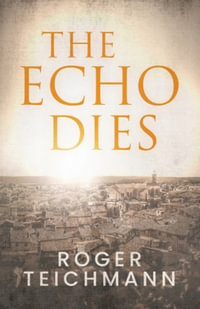 The Echo Dies - Roger Teichmann