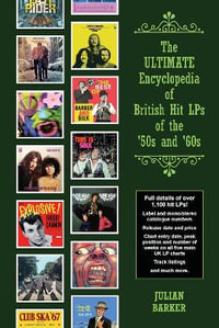 The ULTIMATE Encyclopedia of British Hit LPs of the '50s and '60s - Julian Barker