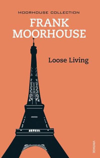 Loose Living : Moorhouse Collection Ser. - Frank Moorhouse