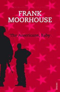 The Americans, Baby : Moorhouse Collection Ser. - Frank Moorhouse