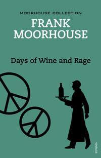 Days of Wine and Rage - Frank Moorhouse