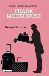 Room Service : Moorhouse Collection Ser. - Frank Moorhouse
