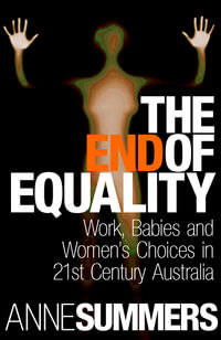 The End of Equality - Anne Summers