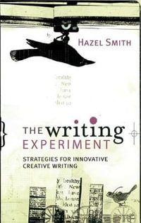 The Writing Experiment : Strategies for Innovative Creative Writing - Hazel Smith