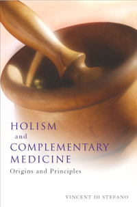 Holism and Complementary Medicine : Origins and Principles - Vincent Di Stefano