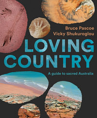 Loving Country : A Guide to Sacred Australia - Bruce Pascoe