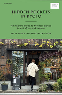 Hidden Pockets in Kyoto : An Insider's Guide to the Best Places to Eat, Drink and Explore - Steve Wide