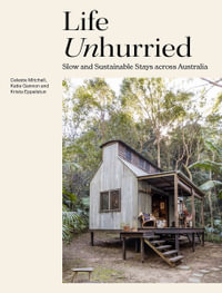 Life Unhurried : Slow and Sustainable Stays across Australia - Celeste Mitchell