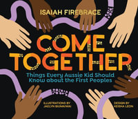 Come Together : Things Every Aussie Kid Should Know about the First Peoples - Isaiah Firebrace
