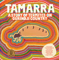 Tamarra : A Story of Termites on Gurindji Country - Violet Wadrill