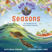 Ask Aunty: Seasons : An Introduction to First Nations Seasons - Aunty Munya Andrews