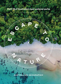 Escape to Nature : Visit 75 of Australia's Best National Parks - Australian Geographic