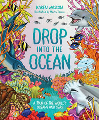 Drop into the Ocean : A Tour of the World's Oceans and Seas - Karen Wasson